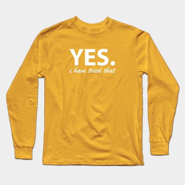 Yes. I have tried that... Long Sleeve T-Shirt by yourachingart